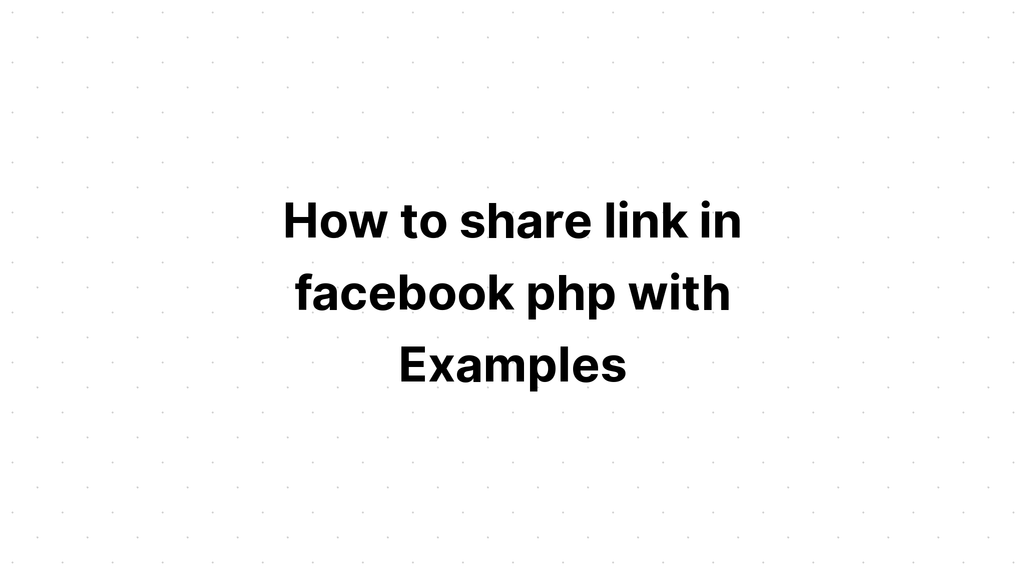 Cách chia sẻ liên kết trong facebook php với các ví dụ